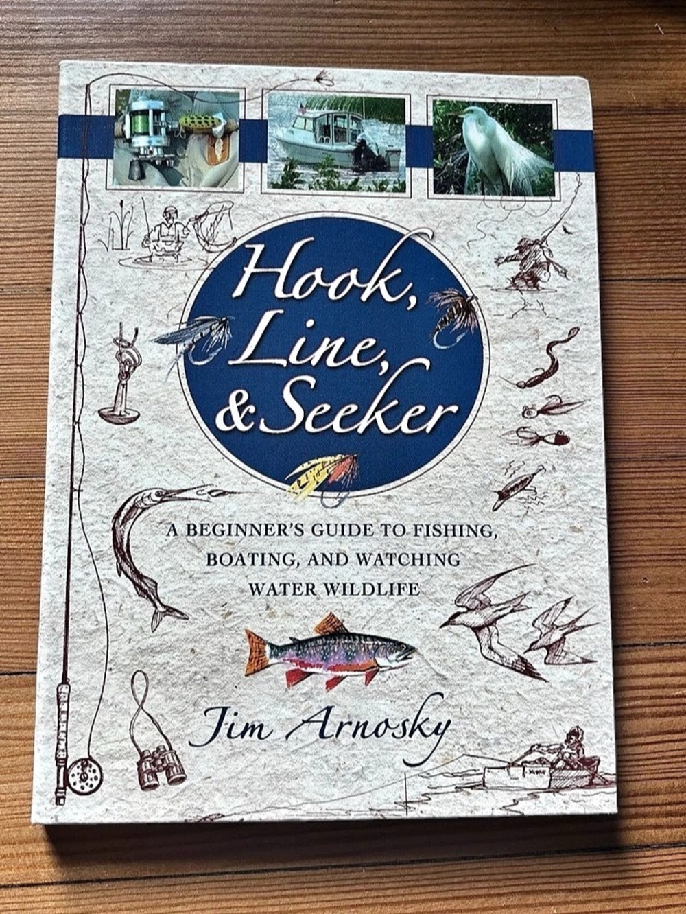 Hook, Line, & Seeker: A Beginner's Guide to Fishing, Boating, by Jim Arnofsky